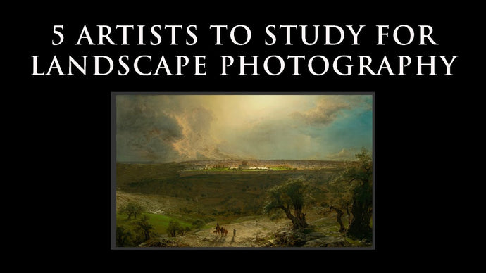 5 ARTISTS TO STUDY FOR LANDSCAPE PHOTOGRAPHY