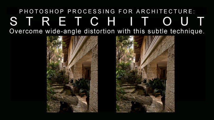 PHOTOSHOP PROCESSING FOR ARCHITECTURE: STRETCH IT OUT